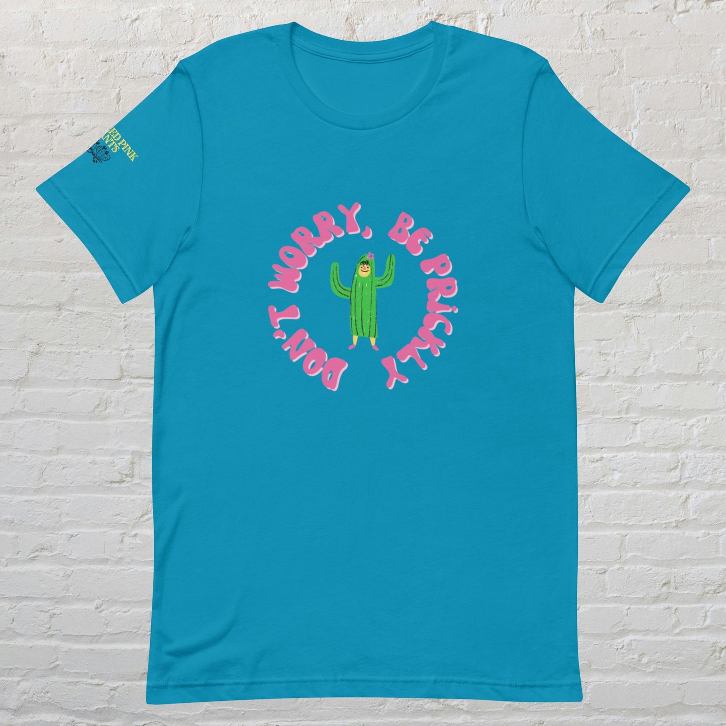 "Don't Worry, Be Prickly" Unisex t-shirt