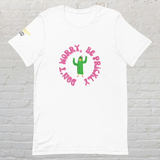 "Don't Worry, Be Prickly" Unisex t-shirt